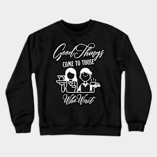 Good Things Come to Those Who Wait Crewneck Sweatshirt